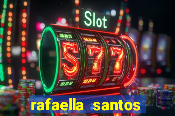 rafaella santos altura e peso